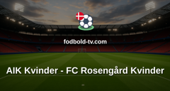 Damallsvenskan: AIK Kvinder - FC Rosengård Kvinder