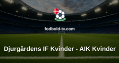 Damallsvenskan: Djurgårdens IF Kvinder - AIK Kvinder