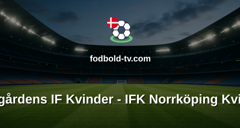 Damallsvenskan: Djurgårdens IF Kvinder - IFK Norrköping Kvinder