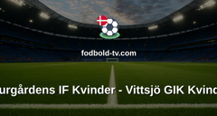 Damallsvenskan: Djurgårdens IF Kvinder - Vittsjö GIK Kvinder