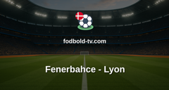 Champions League: Fenerbahce - Lyon