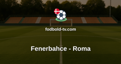 Champions League: Fenerbahce - Roma