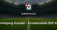 Damallsvenskan: IFK Norrköping Kvinder - Kristianstads DFF Kvinder