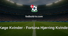 Kvindeligaen: Køge Kvinder - Fortuna Hjørring Kvinder