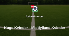 Kvindeligaen: Køge Kvinder - Midtjylland Kvinder