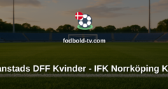 Damallsvenskan: Kristianstads DFF Kvinder - IFK Norrköping Kvinder