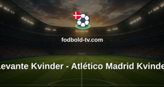 Primera División Femenina: Levante Kvinder - Atlético Madrid Kvinder