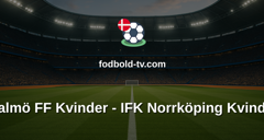 Damallsvenskan: Malmö FF Kvinder - IFK Norrköping Kvinder