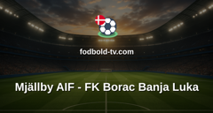 UEFA Conference League: Mjällby AIF - FK Borac Banja Luka