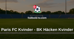 Womens Champions League: Paris FC Kvinder - BK Häcken Kvinder