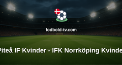 Damallsvenskan: Piteå IF Kvinder - IFK Norrköping Kvinder