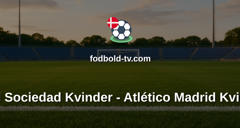 Primera División Femenina: Real Sociedad Kvinder - Atlético Madrid Kvinder