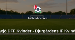 Damallsvenskan: Växjö DFF Kvinder - Djurgårdens IF Kvinder